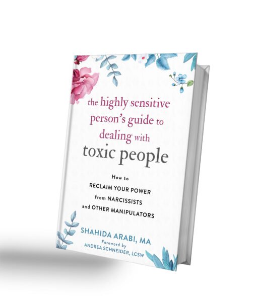 The Highly Sensitive Person’s Guide to Dealing with Toxic People: How to Reclaim Your Power from Narcissists and Other Manipulators