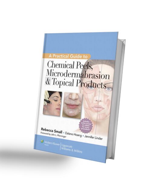 A Practical Guide to Chemical Peels, Microdermabrasion & Topical Products 1st Edition